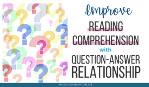 Improve Reading Comprehension with Question-Answer Relationship - A ...